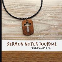 Sermon Notes Journal for Kids ages 9-12: Build Listening, Note-Taking, and Life Application Skills and Encourage Spiritual Growth 1953489133 Book Cover