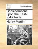 Considerations upon the East-India trade. 1170593283 Book Cover