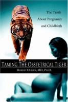 Taming The Obstetrical Tiger: The Truth About Pregnancy and Childbirth 1420833421 Book Cover