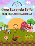 Uma fazenda feliz - Livro de colorir para crianças - Desenhos engraçados e criativos de adoráveis animais de fazenda: Coleção encantadora de cenas de fazenda para crianças (Portuguese Edition) B0CMXYXP3S Book Cover