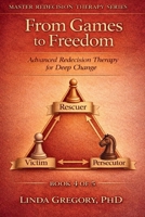 From Games to Freedom: Advanced Redecision Therapy for Deep Change (Master Redecision Therapy Series) B0GY51V14D Book Cover