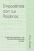 Empodérate con tus Palabras: La guía para transformar tu vida con más de 500 afirmaciones incluidas. (Spanish Edition) B0DV192Y1T Book Cover