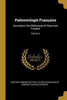 Palontologie Franaise: Description Des Mollusques Et Rayonns Fossiles; Volume 3 0270213104 Book Cover