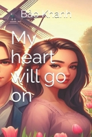 My heart will go on B0CNNDYKPS Book Cover