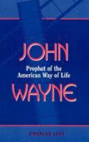 John Wayne: Prophet of the American Way of Life 0810835312 Book Cover