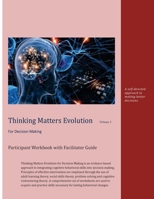 Thinking Matters Evolution for Decision Making Participant Workbook with Facilitator Guide: A Self Directed Approach to Making Better Decisions. 153744090X Book Cover