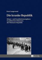 Die Kranke Republik: Koerper- Und Krankheitsmetaphern in Politischen Diskursen Der Weimarer Republik 3631698364 Book Cover