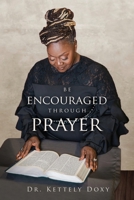 Be Encouraged Through Prayer: Be Encouraged In Your Prayer Life 1631290053 Book Cover