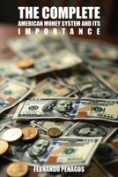 The Complete American Money System and Its Importance 1968413413 Book Cover
