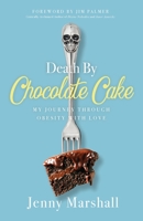 Death By Chocolate Cake: My Journey Through Obesity With Love 1938480848 Book Cover