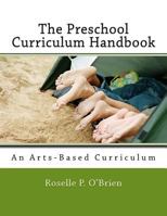 The Preschool Curriculum Handbook: An Arts-Based Curriculum Aligned with Naeyc Accreditation Guidelines and the Common Core State Standards 0991050401 Book Cover