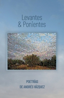 Levantes & Ponientes: Poetrías de Andrés Vázquez B092L6KJGQ Book Cover