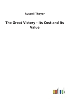 The Great Victory - Its Cost and Its Value 3732628841 Book Cover