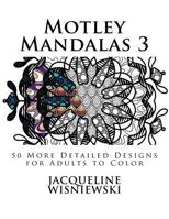 Motley Mandalas 3: 50 More Detailed Designs for Adults to Color 171743925X Book Cover