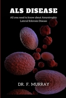 ALS DISEASE: All You Need To Know About Amyotrophic Lateral Sclerosis B0BBQLGG84 Book Cover