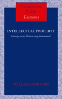 Intellectual Property: Omnipresent, Distracting, Irrelevant? (Clarendon Law Lectures) 0199263078 Book Cover