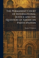 The Permanent Court of International Justice and the Question of American Participation 1025447751 Book Cover