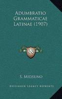 Adumbratio Grammaticae Latinae (1907) 1141400782 Book Cover