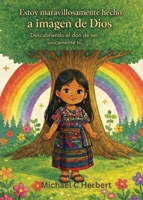 I am wonderfully made in God's Image: Discovering the gift of being uniquety you (Guatemala Version): Discovering the gift of being uniquety you (Spanish Edition) B0GTV964Y7 Book Cover