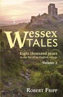WESSEX TALES: Eight Thousand Years in the Life of an English Village - Volume 2 of 2 0991857593 Book Cover