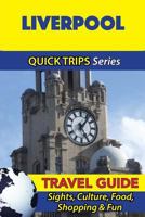 Liverpool Travel Guide (Quick Trips Series): Sights, Culture, Food, Shopping & Fun 1534700552 Book Cover