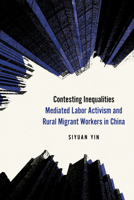 Contesting Inequalities: Mediated Labor Activism and Rural Migrant Workers in China 1503642569 Book Cover