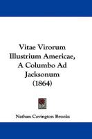 Vitae Virorum Illustrium Americae, A Columbo Ad Jacksonum 1104523434 Book Cover