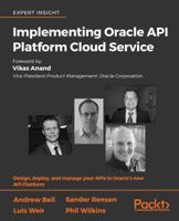 Implementing Oracle API Platform Cloud Service: Design, deploy, and manage your APIs in Oracle's new API Platform 1788478657 Book Cover