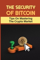 The Security Of Bitcoin: Tips On Mastering The Crypto Market: Concepts Of Bitcoin B09FRZXR44 Book Cover