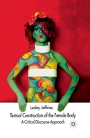 Textual Construction of the Female Body: A Critical Discourse Approach 0333914511 Book Cover