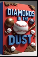 Diamonds in the Dust: Chronicles of Baseball's Evolution, Art of the Steal, Secrets & Stories from the Past, Heroes & Underdogs, Legends & Lore B0F53DBRW3 Book Cover