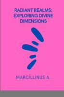 Radiant Realms: Exploring Divine Dimensions 7952145991 Book Cover