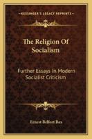 The Religion of Socialism: Further Essays in Modern Socialist Criticism 1162925523 Book Cover