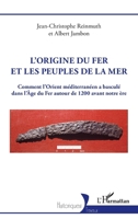L’origine du fer et les Peuples de la mer: Comment l’Orient méditerranéen a basculé dans l’Âge du Fer autour de 1200 avant notre ère (Historiques) (French Edition) 2336448319 Book Cover