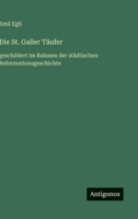Die St. Galler Täufer: geschildert im Rahmen der städtischen Reformationsgeschichte 3368621661 Book Cover