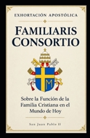Familiaris Consortio – Sobre la Función de la Familia Cristiana en el Mundo de Hoy B0HMVSC6HH Book Cover