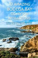10 Amazing Bodega Bay Outdoor Attractions: A Local’s Guide to Favorite Ocean Lookouts, Beaches, Hiking Trails, Wildlife and Coastal Wonders B0H4M68N7N Book Cover