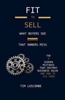 Fit to Sell: What buyer's see that owners miss B0H4ZQBJ51 Book Cover