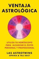 Ventaja astrológica, Spanish-language edition of The Astrology Advantage: Utiliza tu horóscopo para alcanzar el éxito personal y professional (Spanish Edition) 1668201380 Book Cover