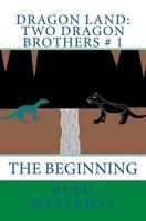 Dragon Land: Two Dragon Brothers # 1: The Beginning 1456448013 Book Cover