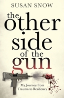 The Other Side of the Gun: My Journey from Trauma to Resiliency B0BRYXZKY2 Book Cover