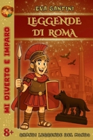 Leggende di Roma: 30 Storie Illustrate per Curiosi di Tutte le Età: Leggende, Miti e Avventure nell'Antica Roma - Un Tuffo nel Passato tra Risate e Scoperte! (Italian Edition) B0F8NK96HS Book Cover