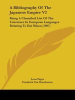 A Bibliography Of The Japanese Empire V2: Being A Classified List Of The Literature In European Languages Relating To Dai Nihon 1164516450 Book Cover