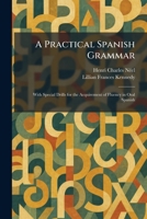 A Practical Spanish Grammar: With Special Drills for the Acquirement of Fluency in Oral Spanish (Spanish Edition) 102592505X Book Cover