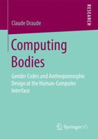 Computing Bodies: Gender Codes and Anthropomorphic Design at the Human-Computer Interface 3658186593 Book Cover