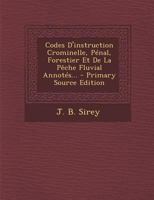 Codes D'instruction Crominelle, Pénal, Forestier Et De La Pêche Fluvial Annotés... 1020596236 Book Cover
