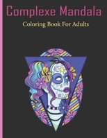 Complexe Mandala Coloring Book For Adults: Beautiful Mandalas for Stress Relief and Relaxation, High qualité beautifully designed mandala, Coloring Bo B08SGMZV9N Book Cover