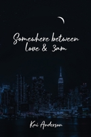Somewhere Between Love and 3 AM 1916626572 Book Cover