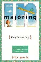 Majoring in Engineering: How to Get from Your Freshman Year to Your First Job (Majoring in Your Life) 0374524416 Book Cover