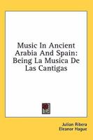 Music in Ancient Arabia and Spain 1163161489 Book Cover